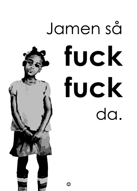 Jamen så fuck fuck da!