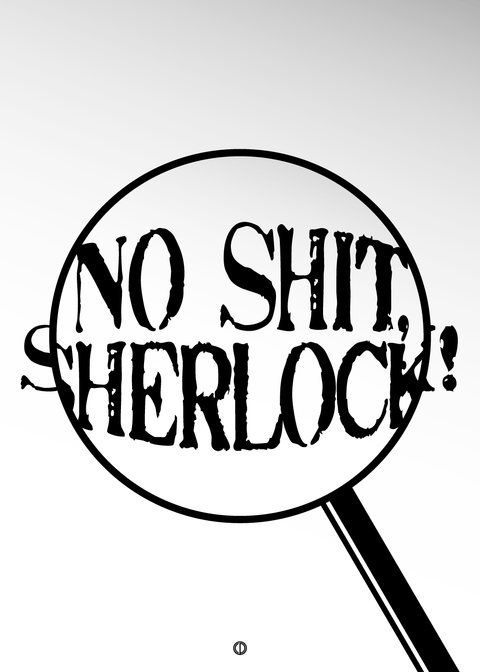 No shit, Sherlock!