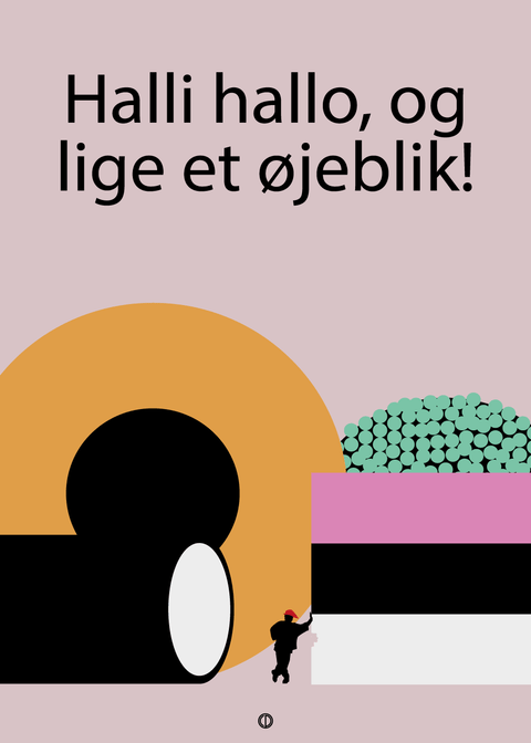 Halli hallo, og lige et øjeblik!