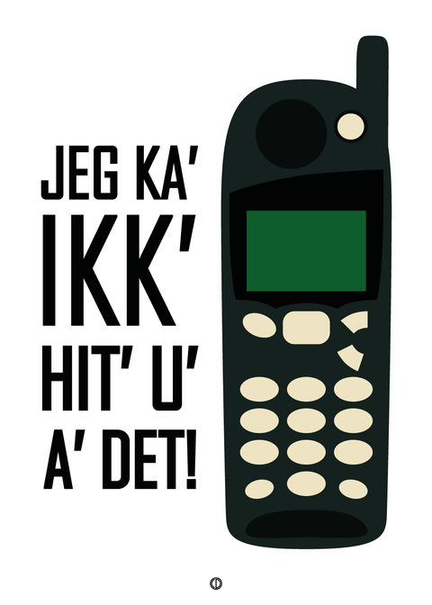 Jeg ka' ikk' hit u' a' det!