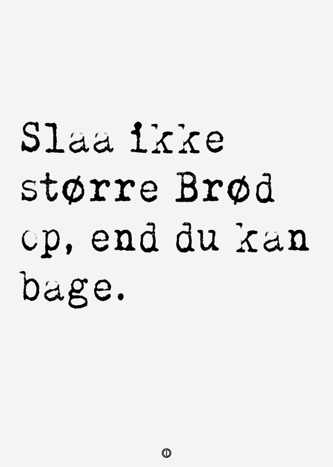 Slå ikke større brød op end du kan bage