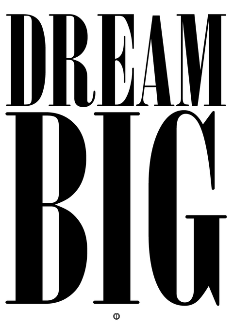 Dream big