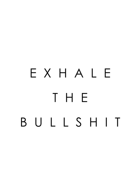 Exhale the bullshit plakat