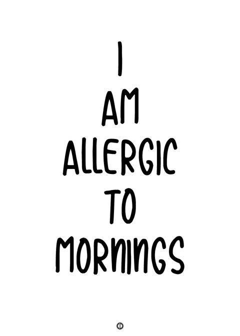 Allergic to mornings