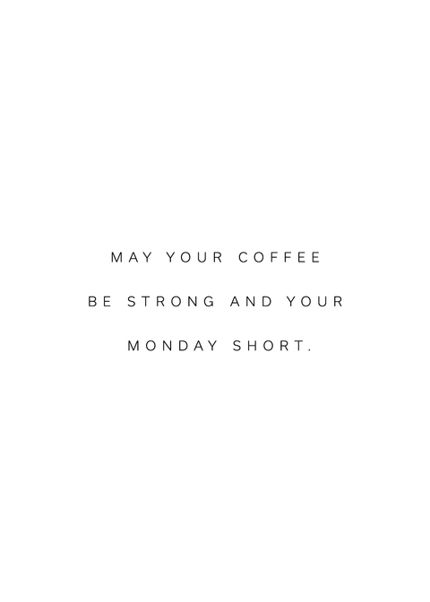 "May your coffee be strong and your monday short" citatplakat