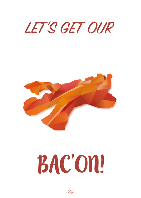 Let's get our bacon