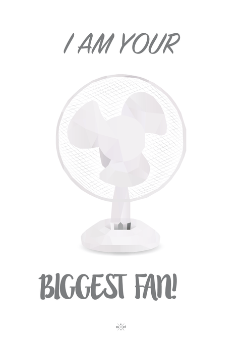 I am your biggest fan!