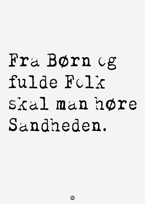 Fra børn og fulde folk skal man høre sandheden