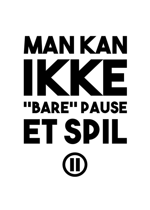 Gamer plakat - Man kan ikke bare pause et spil