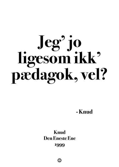 Jeg' jo ligesom ikk' pædagok