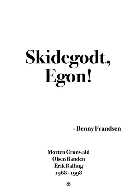 Skidegodt, Egon!