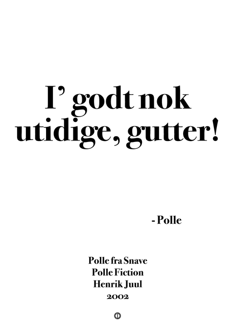 I' godt nok utidige, gutter!