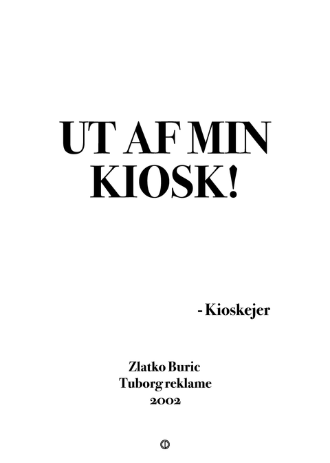 Ut af min kiosk!