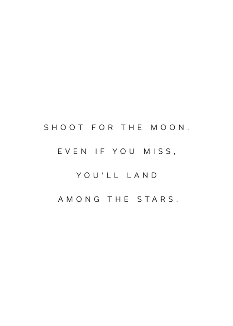 "Shoot for the moon. Even if you miss, you'll land among the stars" citatplakat