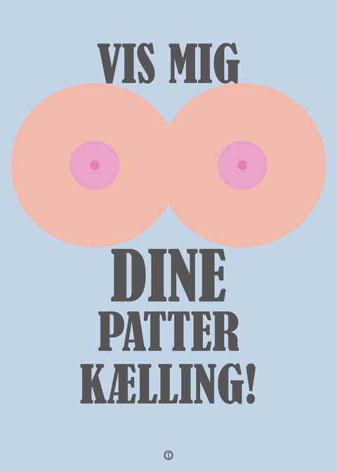 Vis mig dine patter kælling!